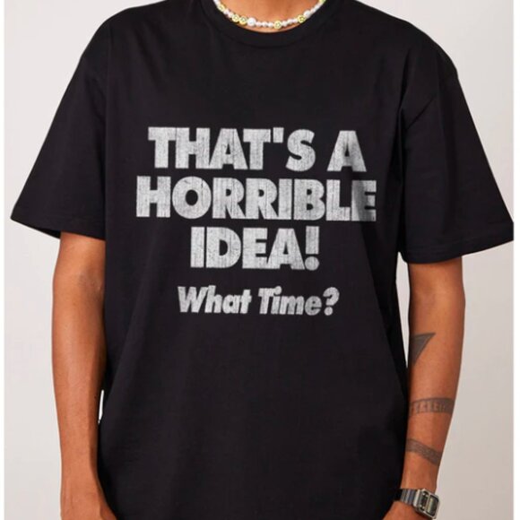 That's A Horrible Idea - What Time T-Shirt - Picture 1 of 3